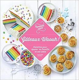 100 Recettes Gateaux Waouh Recettes Pour Epater Sa Famille Et Ses Amis Cuisine French Edition Amazon Com Books