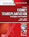 Kidney Transplantation - Principles and Practice: Expert Consult - Online and Print (Morris,Kidney T by Stuart J. Knechtle MD  FACS, Peter J Morris MD  PhD  FRS  FRCS