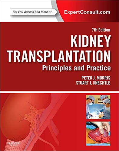 Kidney Transplantation - Principles and Practice: Expert Consult - Online and Print (Morris,Kidney T by Stuart J. Knechtle MD FACS, Peter J Morris MD PhD FRS FRCS