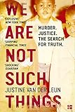 We Are Not Such Things: Murder. Justice. the Search for Truth.
