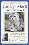 The Cat Who'll Live Forever: The Final Adventures of Norton, the Perfect Cat, and His Imperfect Huma by Peter Gethers