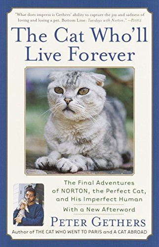 The Cat Who'll Live Forever: The Final Adventures of Norton, the Perfect Cat, and His Imperfect Huma by Peter Gethers