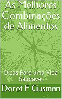 Livro As Melhores Combinações de Alimentos: Dicas Para uma Vida Saúdavel