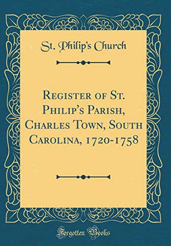 BOOK Register of St. Philip's Parish, Charles Town, South Carolina, 1720-1758 (Classic Reprint)<br />PPT