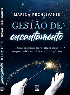 Livro Gestão de Encantamento: Dicas Mágicas : Para quem quer surpreender na vida e nos negócios