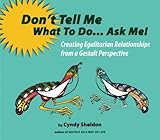 Don't Tell Me What To Do... Ask Me!: Creating Egalitarian Relationships from a Gestalt Perspective