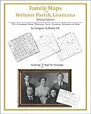 Family Maps of Webster Parish, Louisiana, Deluxe Edition : With Homesteads, Roads, Waterways, Towns, Cemeteries, Railroads, and More, Boyd, Gregory A., 1420314661