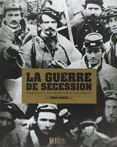 La Guerre de Sécession : Image d'une Amérique déchirée by (Hardcover)