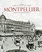 Montpellier : A travers la carte postale ancienne by 
