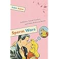 Sperm Wars: Infidelity, Sexual Conflict, and Other Bedroom Battles