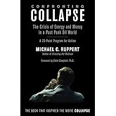 Confronting Collapse: The Crisis of Energy and Money in a Post Peak Oil World