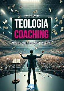 Livro TEOLOGIA COACHING: A ilusória ideologia de que nascemos só para vencer
