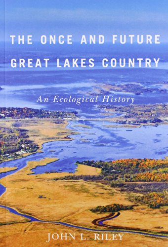 R.e.a.d The Once and Future Great Lakes Country: An Ecological History (McGill-Queen's Rural, Wildland, and<br />[W.O.R.D]