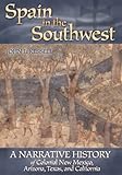 Spain in the Southwest: A Narrative History of Colonial New Mexico, Arizona, Texas, and California