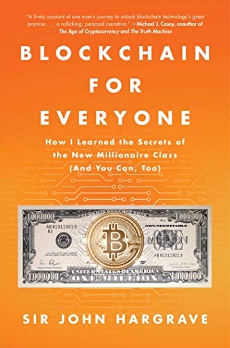 Blockchain for Everyone: How I Learned the Secrets of the New Millionaire Class (And You Can, Too) by Sir John Hargrave