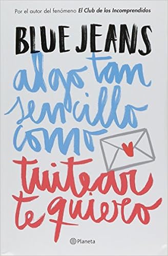 Algo Tan Sencillo Como Tuitear Te Quiero Blue Jeans 9786070728037 Amazon Com Books