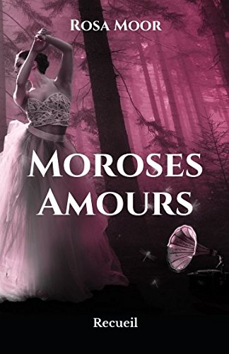 Moroses Amours: Recueil (French Edition) by Rosa Moor