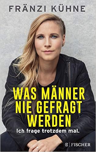 Was Manner Nie Gefragt Werden Ich Frage Trotzdem Mal Amazon De Kuhne Franzi Bucher