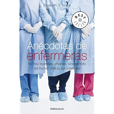 Anécdotas de enfermeras: No hay leyendas urbanas, sino sentido del humor ante la pura realidad (BEST SELLER) Anécdotas de enfermeras: No hay leyendas urbanas, sino sentido del humor ante la pura realidad (BEST SELLER)
