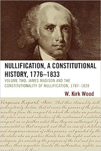 Image result for (Nullification, A Constitutional History, 1776-1833, Volume II: James Madison and the Constitutionality of Nullification, 1787-1828