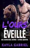 L'Ours éveillé (Les Gardiens Alpha t. 4) (French Edition) by Kayla Gabriel