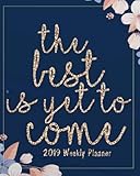 2019 Weekly Planner: The best is yet to come: 2019 Monthly/Weekly Planner Calendar,Inspirational Quotes Planner, 8x10 inches, 144 pages ... Calendar 2019 Journal Series) (Volume 4) by Celine White K.