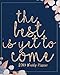 2019 Weekly Planner: The best is yet to come: 2019 Monthly/Weekly Planner Calendar,Inspirational Quotes Planner, 8x10 inches, 144 pages ... Calendar 2019 Journal Series) (Volume 4) by Celine White K.