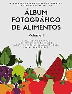Livro Álbum Fotográfico de Alimentos - Volume I: Ferramenta para a educação alimentar e nutricional de adultos