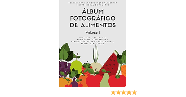 Amazon Com Album Fotografico De Alimentos Volume I Ferramenta Para A Educacao Alimentar E Nutricional De Adultos Portuguese Edition Ebook Araujo Mariangela Paulino Adriana Costa Nathalia Fiore Elaine Kindle Store