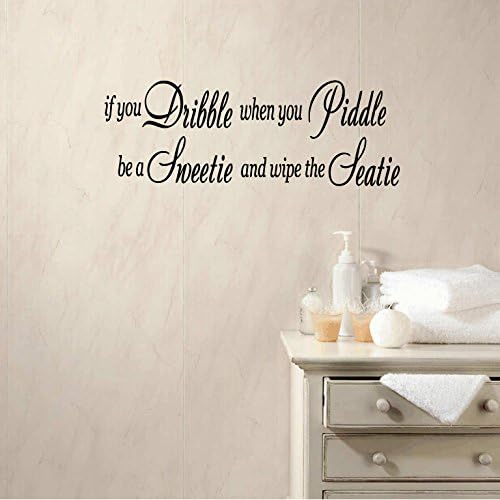 If You Dribble When You Piddle Be a Sweetie and Wipe the Seatie Vinyl Wall Words Decal Sticker Graphic