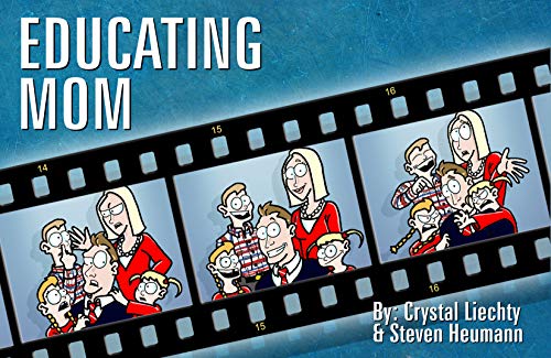Educating Mom: A Family Comic Strip About the Hilarity of Homeschool by Crystal Liechty