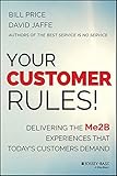 Your Customer Rules!: Delivering the Me2B Experiences That Today?s Customers Demand