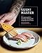 Sushi Master: An expert guide to sourcing, making and enjoying sushi at home by Nick Sakagami