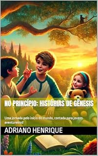 Livro No Princípio: Histórias de Gênesis: Uma jornada pelo início do mundo, contada para jovens aventureiros!