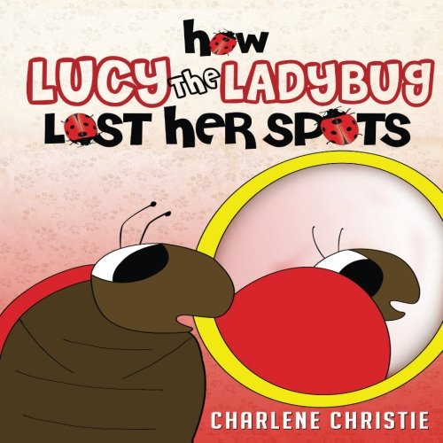How Lucy The Ladybug Lost Her Spots