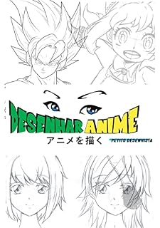 Livro Desenhar Anime - Curso de Desenho (Capitulo 01): Aprenda á desenhar no Estilo Anime / Mangá (Desenhar Anime e Mangá Livro 1)