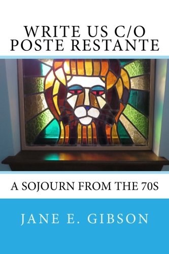 Write Us c/o Poste Restante: a Sojourn from the 70s by Jane E. Gibson