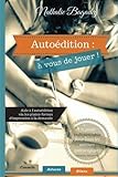 Autoédition : à vous de jouer !: Aide à l'autoédition via les plates-formes d'impression à la d by 