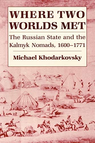 Where Two Worlds Met: The Russian State and the Kalmyk Nomads, 1600–1771