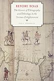 Han F. Vermeulen, "Before Boas: The Genesis of Ethnography and Ethnology in the German Enlightenment" (U Nebraska Press, 2015)