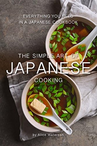 The Simple Art of Japanese Cooking: Everything You Need in a Japanese Cookbook