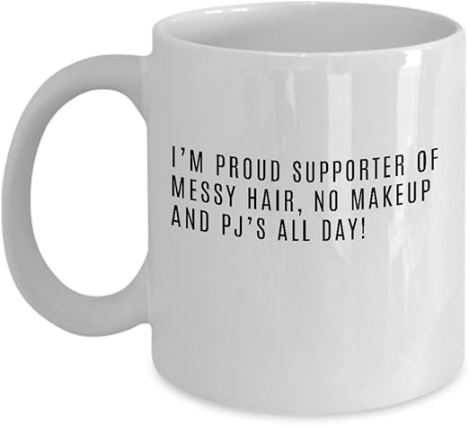 Amazon Com I M Proud Supporter Of Messy Hair No Makeup And Pj S