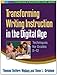 Transforming Writing Instruction in the Digital Age: Techniques for Grades 5-12 (Teaching Practices That Work Series)