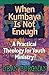 When Kumbaya Is Not Enough: A Practical Theology for Youth Ministry by 