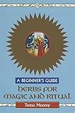 Herbs for Magic and Ritual: A Beginner's Guide (Beginner's Guides) by