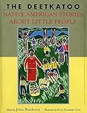 The Deetkatoo: Native American Stories About Little People by John Bierhorst, Ron Hilbert Coy