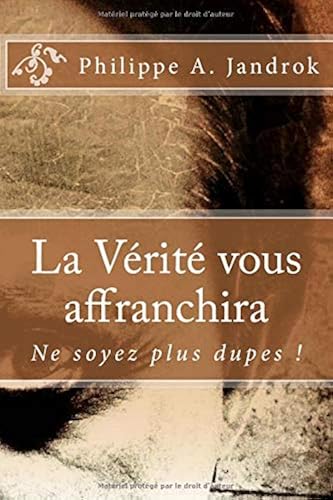 Download La Vérité vous affranchira: Ne soyez plus dupes ! PDF