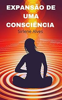 Livro EXPANSÃO DE UMA CONSCIÊNCIA : SIRLENE ALVES
