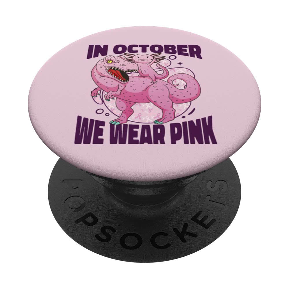 In October We Wear Pink Breast Cancer Trex Dino Axolotl Art PopSockets Swappable PopGrip