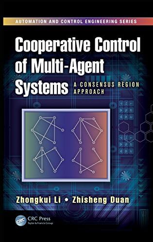 Cooperative Control of Multi-Agent Systems: A Consensus Region Approach (Automation and Control Engineering)
